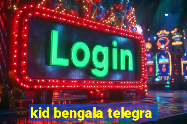 kid bengala telegra